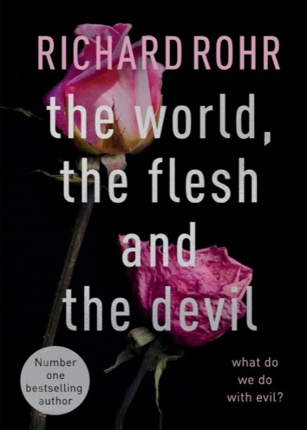 THE WORLD, THE FLESH AND THE DEVIL - RICHARD ROHR
