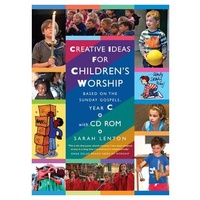 CREATIVE IDEAS FOR CHILDRENS WORSHIP: YEAR C 