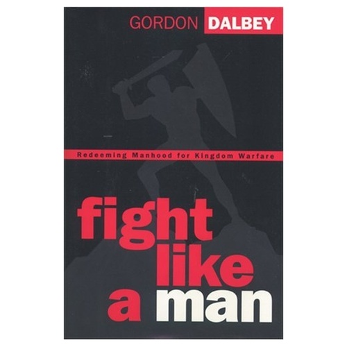 FIGHT LIKE A MAN - GORDON DALBEY                         