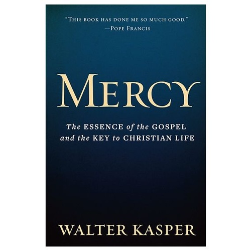 MERCY: THE ESSENCE OF THE GOSPEL AND THE KEY TO CHRISTIAN LIFE