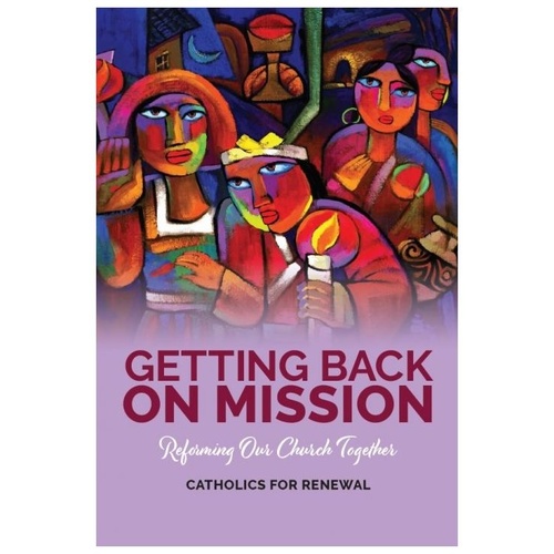 GETTING BACK ON MISSION: REFORMING OUR CHURCH TOGETHER