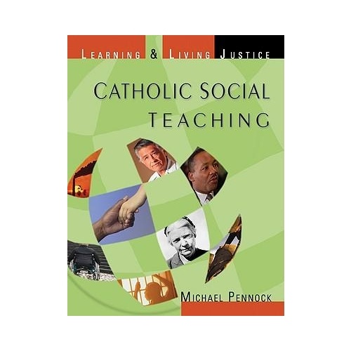 CATHOLIC SOCIAL TEACHING: LEARNING AND LIVING JUSTICE  
