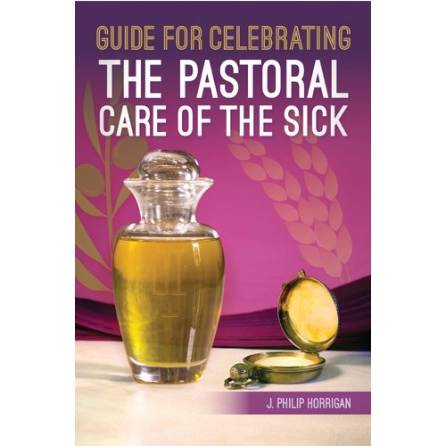 GUIDE FOR CELEBRATING - THE PASTORAL CARE OF THE SICK
