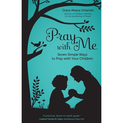 PRAY WITH ME: SEVEN SIMPLE WAYS TO PRAY WITH YOUR CHILDREN