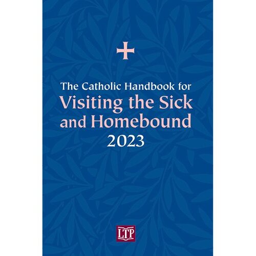 THE CATHOLIC HANDBOOK FOR VISITING THE SICK & HOMEBOUND