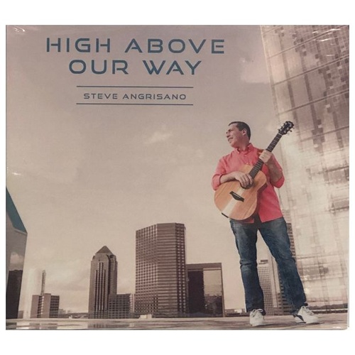 HIGH ABOVE OUR WAY CD - STEVE ANGRISANO