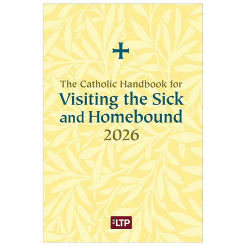 CATHOLIC HANDBOOK FOR VISITING THE SICK & HOMEBOUND 2026