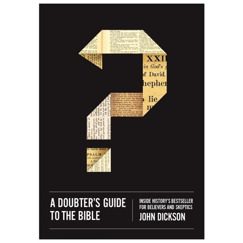 A DOUBTER'S GUIDE TO THE BIBLE - JOHN DICKSON