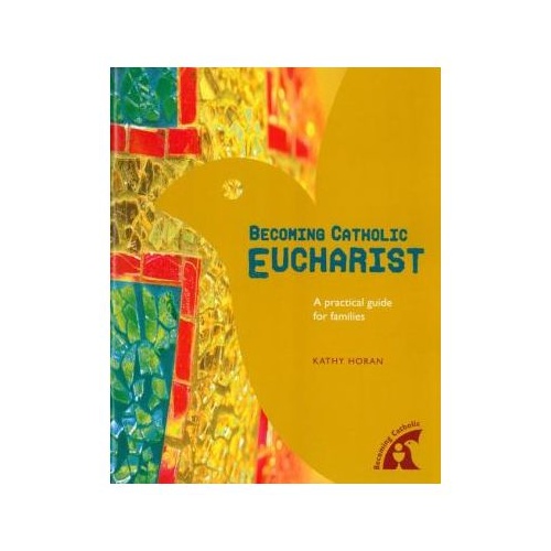 BECOMING CATHOLIC EUCHARIST:  A practical guide for families 