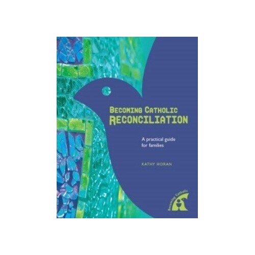 BECOMING CATHOLIC RECONCILIATION: A practical guide for families 