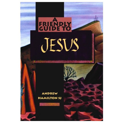 A FRIENDLY GUIDE TO JESUS