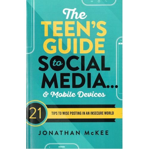 THE TEEN'S GUIDE TO SOCIAL MEDIA & MOBILE DEVICES - Jonathan McKee