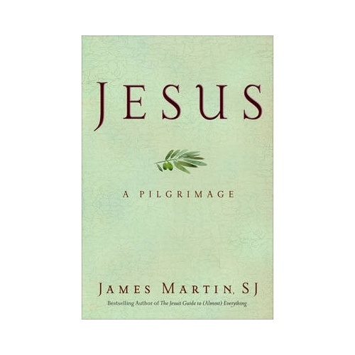JESUS: A PILGRIMAGE - JAMES MARTIN