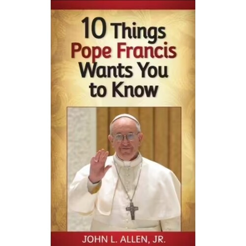 10 THINGS POPE FRANCIS WANTS YOU TO KNOW 
