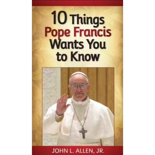10 THINGS POPE FRANCIS WANTS YOU TO KNOW