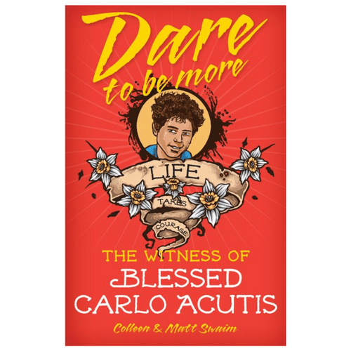 DARE TO BE MORE - THE WITNESS OF BLESSED CARLO ACUTIS