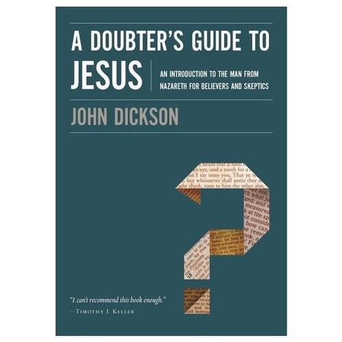 A DOUBTER'S GUIDE TO JESUS - JOHN DICKSON