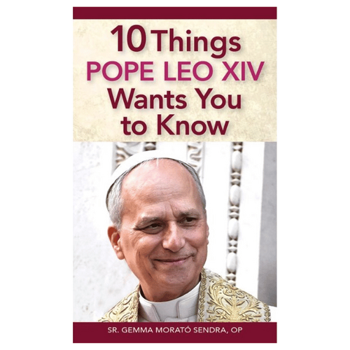 10 THINGS POPE LEO XIV WANTS YOU TO KNOW