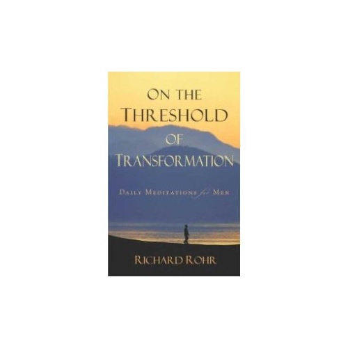 ON THE THRESHOLD OF TRANSFORMATION - RICHARD ROHR     