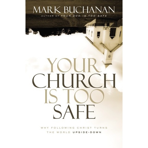 YOUR CHURCH IS TOO SAFE - MARK BUCHANAN "Limited Stock"