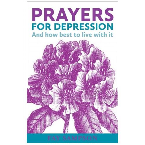 PRAYERS FOR DEPRESSION AND HOW TO BEST LIVE WITH IT - FAY SAMPSON