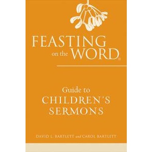 FEASTING ON THE WORD - GUIDE TO CHILDREN'S SERMONS 
