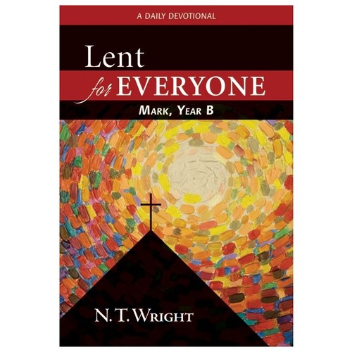 LENT FOR EVERYONE: MARK YEAR B DEVOTIONAL