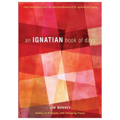 AN IGNATIAN BOOK OF DAYS DAILY REFLECTIONS - Jim Manney