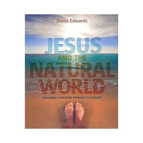 JESUS AND THE NATURAL WORLD - Denis Edwards