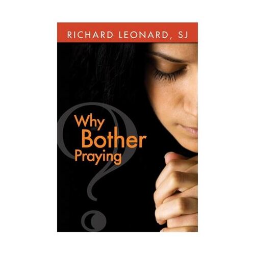 WHY BOTHER PRAYING? - RICHARD LEONARD