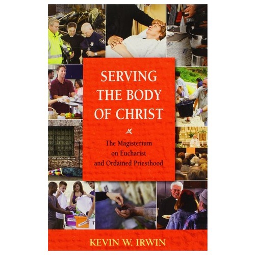 SERVING THE BODY OF CHRIST - Kevin W. Irwin