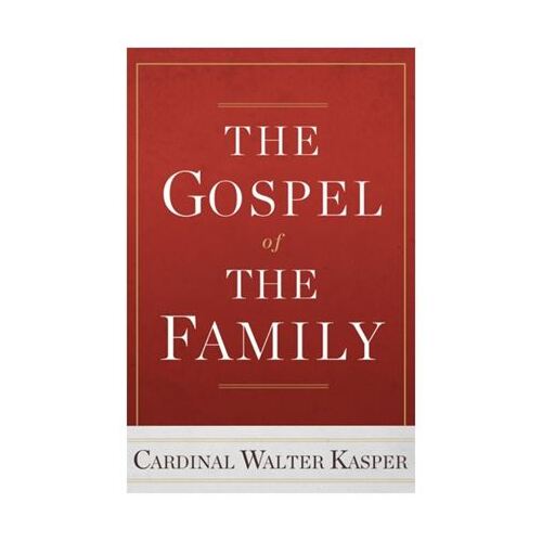 THE GOSPEL OF THE FAMILY - CARDINAL WALTER KASPER