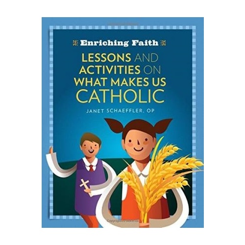 ENRICHING FAITH: LESSONS AND ACTIVITIES ON WHAT MAKES US CATHOLIC