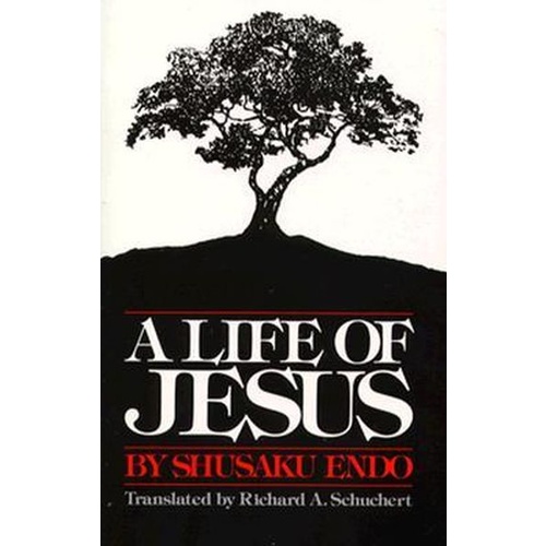 A LIFE OF JESUS - Shusaku Endo (Translated by Richard A. Schuchert)