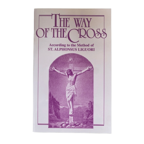 THE WAY OF THE CROSS ACCORDING TO THE METHOD OF ST ALPHONSUS LIGUORI