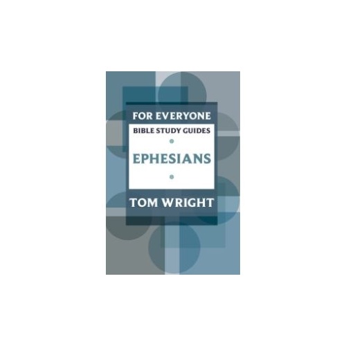 FOR EVERYONE BIBLE STUDY GUIDES EPHESIANS - Tom Wright 