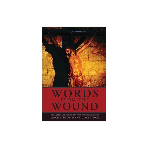 WORDS FROM THE WOUND:  Letters/Homilies of Arch Mark Coleridge 