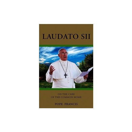 LAUDATO SI' ON THE CARE OF THE COMMON HOME ENCYCLICAL 