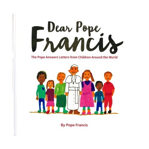 DEAR POPE FRANCIS: THE POPE ANSWERS LETTERS FROM CHILDREN 