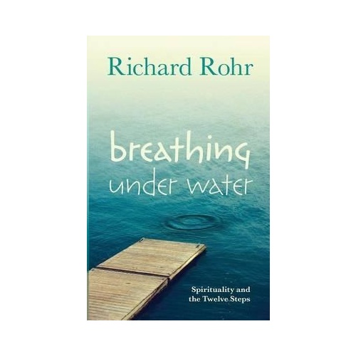 BREATHING UNDER WATER - RICHARD ROHR