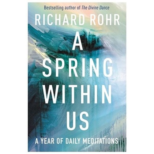A SPRING WITHIN US: A YEAR OF DAILY DEVOTIONS - RICHARD ROHR