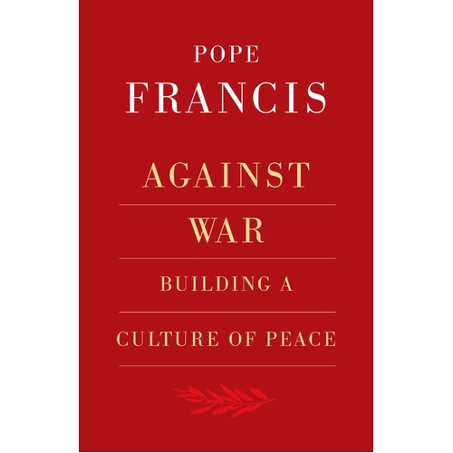 AGAINST WAR - POPE FRANCIS