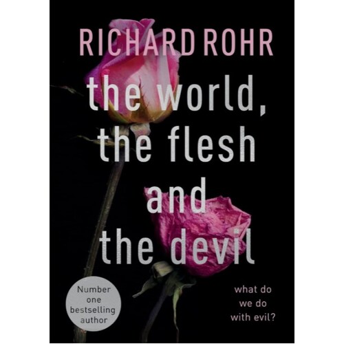 THE WORLD, THE FLESH AND THE DEVIL - RICHARD ROHR