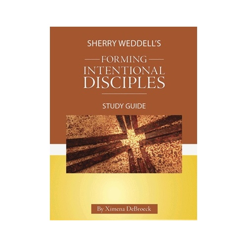 FORMING INTENTIONAL DISCIPLES: STUDY GUIDE - SHERRY WEDDELL