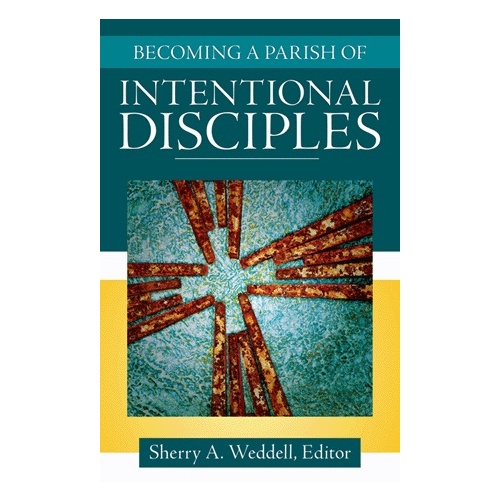 BECOMING A PARISH OF INTENTIONAL DISCIPLES - SHERRY WEDDELL