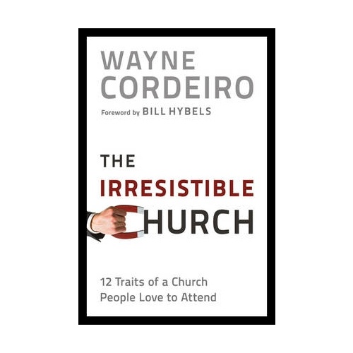 IRRESISTIBLE CHURCH: 12 TRAITS - WAYNE CORDEIRO               