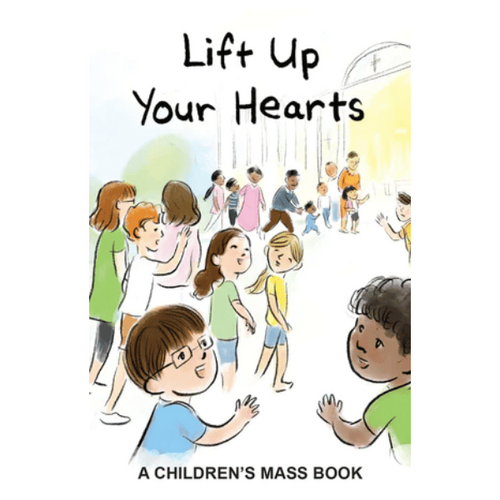LIFT UP YOUR HEARTS - A CHILDREN'S MASS BOOK